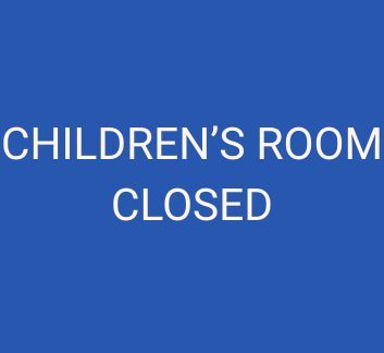 Blue background with white words stating the Children's Room is closed.